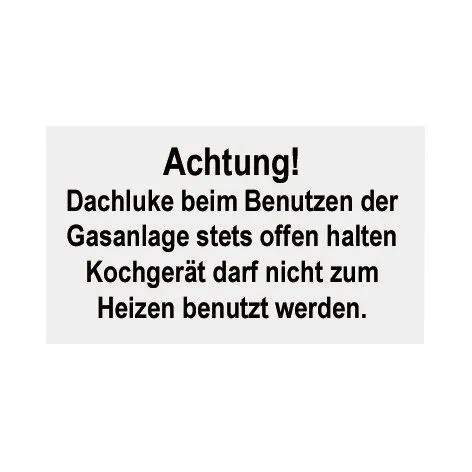 Graues rechteckiges Gaswarnschild: Achtung! Dachluke beim Benutzen der Gasanlage stets offen halten; Kochgerät darf nicht zum Heizen benutzt werden